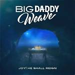 Joy! He Shall Reign by Big Daddy Weave