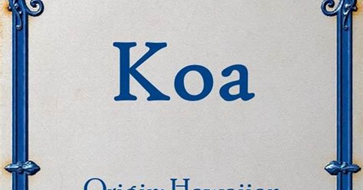 Koa Meaning in English, Koa Baby Name Origin Gender Meaning Pronunciation