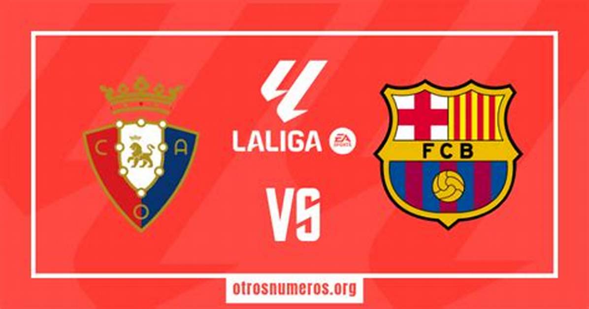 Laliga Ea Sports 2023: Osasuna vs Barcelona: Dónde Ver Y Pronóstico Juego Del Barça Laliga 2023