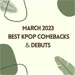 March 2023 K-Pop Comebacks and Debuts