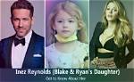 Meet Inez Reynolds - Blake Lively and Ryan Reynolds’ Daughter