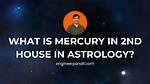 Mercury in Cancer in the 2Nd House — Truly Divine