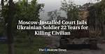 Moscow-Installed Court Jails Ukrainian Soldier 22 Year's for Killing Civilian