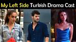 My Left Side Turkish Drama Cast Real Name & Story