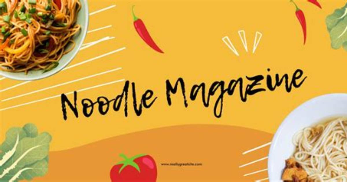 Noodle Magazine: Your Ultimate Guide to the World of Noodles