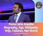 Pastor John Anosike Biography, Wiki, Age, Wife, Family, Net Worth & More