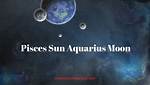 Pisces Sun with Aquarius Moon and Aquarius Rising — Truly Divine