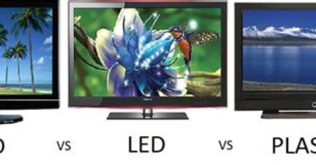 Plasma vs Led vs Lcd Tvs