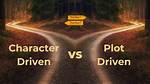 Plot Driven vs Character Driven