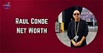 Raul Conde Net Worth: Biography, Career, Early Life and Journey of Creativity and Triumph in the Entertainment Industry