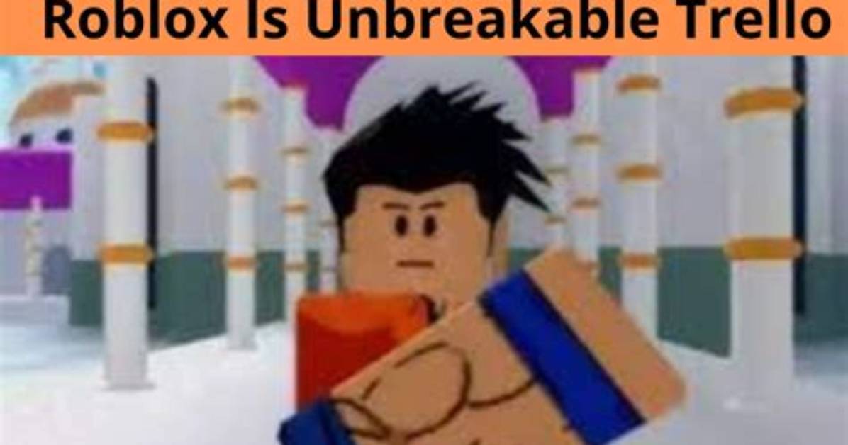 Roblox Is Unbreakable Trello {July} Know Details Here!
