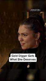 She's a Gold Digger! We're over!