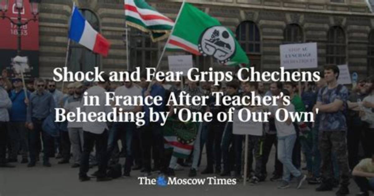 Shock and Fear Grips Chechens in France After Teacher’s Beheading by 'One of Our Own'