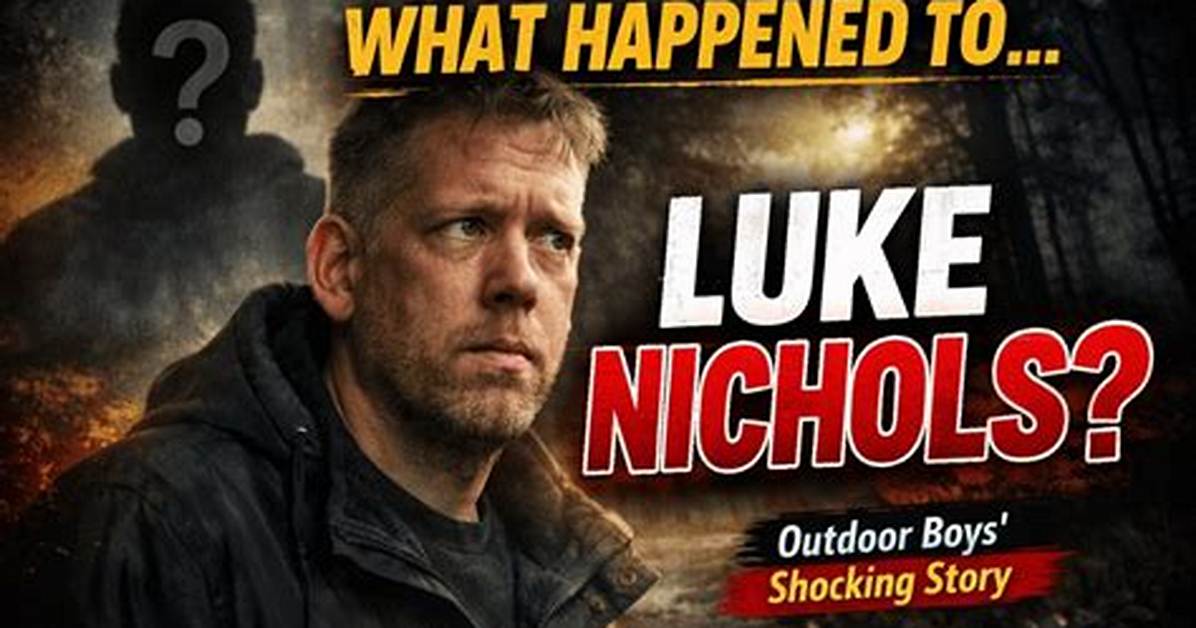 Shocking News! What Happened to Luke Nichols? Shocked and Unbelievable Relatives; How Did Outdoor Boys Die? Discover Cause of Dead