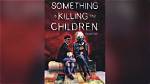 Something Is Killing the Children Season 1: Release Date, Cast, Plot, and Other Information That You Don’t Want to Miss!