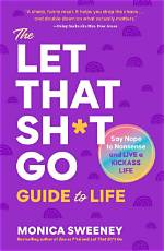 Summary: Let That Sh*T Go: Find Peace of Mind and Happiness in Your Everyday by Kate Petriw and Nina Purewal