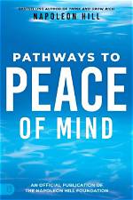 Summary: Pathways to Peace of Mind: Never-Before-Published Writings on Obtaining the Greatest Riches by Napoleon Hill
