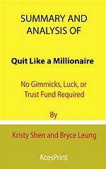 Summary: Quit Like a Millionaire: No Gimmicks, Luck, or Trust Fund Required by Bryce Leung and Kristy Shen