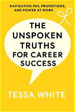 Summary: the Unspoken Truths for Career Success: Navigating Pay, Promotions, and Power at Work by Tessa White