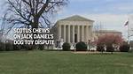 Supreme Court Chews on Jack Daniel's Dog Toy Dispute