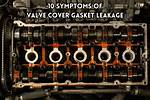Symptoms & Signs of a Valve Cover Gasket Leak