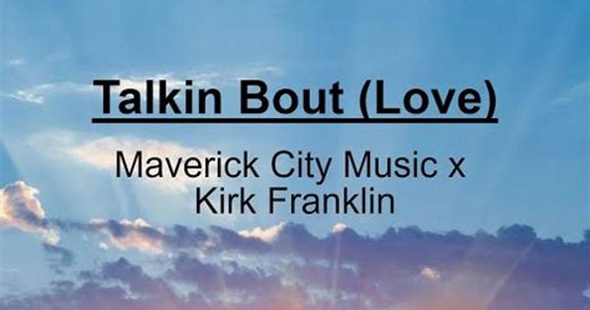 Talkin Bout (Love) by Maverick City Music, Kirk Franklin