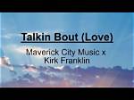 Talkin Bout (Love) by Maverick City Music, Kirk Franklin