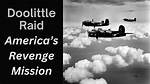 The Doolittle Raid: America’s Revenge for Pearl Harbor