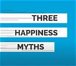 The Great Happiness Myth: the More We Strive to Be Happy, the More Miserable We Are