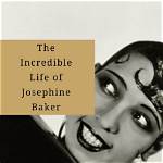 The Incredible Life of Josephine Baker
