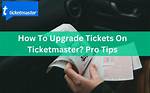 Ticketmaster Booking Tips: How to Bag Pre-Sale and General Sale Tickets of Your Dreams