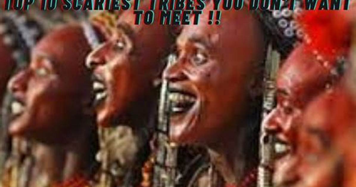 Top 10 Scariest Tribes You Don't Want to Meet
