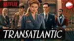 Transatlantic Season 1: Release Date, Cast, Plot, Trailer and All the Fantastic Information!