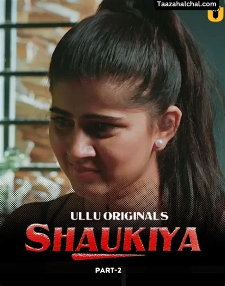Ullu's Shaukiya Part 2: Release, Download & More!
