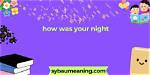 What a Night Meaning: Understanding the Phrase and Its Contexts