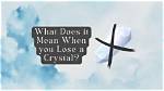 What Does Losing a Crystal Mean? a Personal Story…