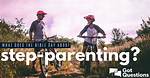 What Does the Bible Say About Stepparenting / Step-Parenting?