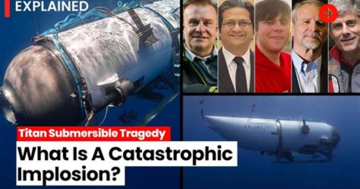What Happens During a Catastrophic Implosion? Titan Submersible Occupants Likely Died Instantly