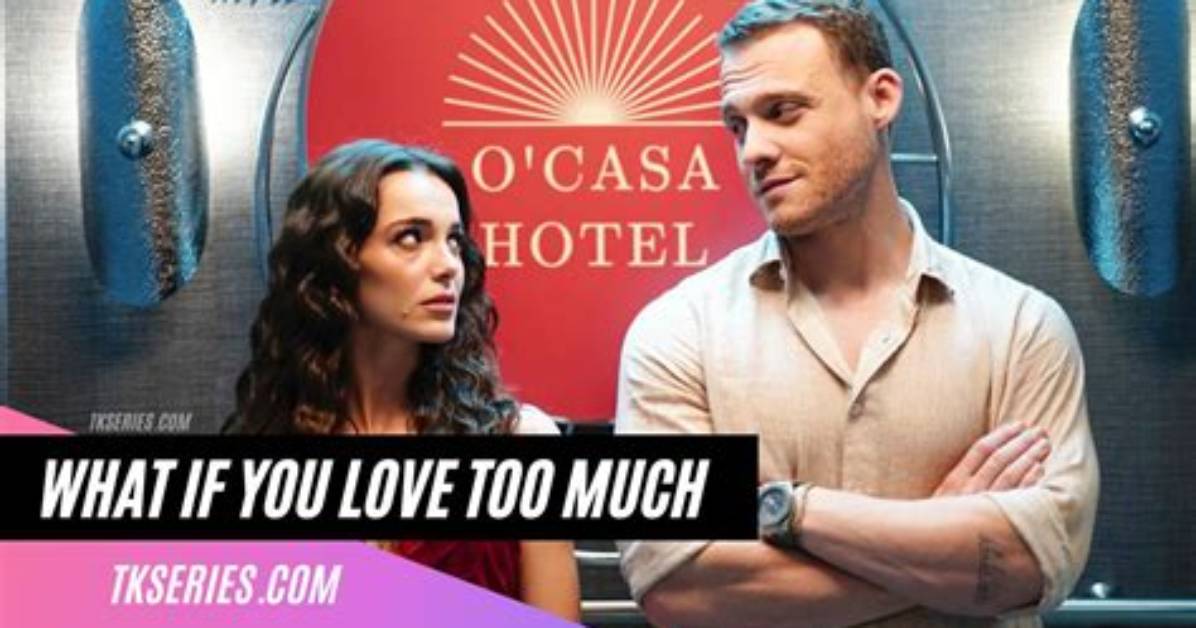 What If You Love Too Much Turkish Drama Cast & Story