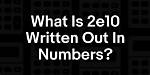 What Is 2E10 as a Number?