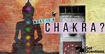 What Is a Chakra? | Gotquestions. Org