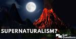 What Is Supernaturalism? | Gotquestions. Org