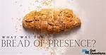 What Was the Bread of the Presence (Exodus 25:30)?