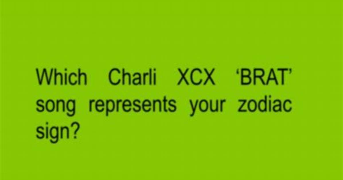 Which ‘Brat’ Song Are You Based on Your Sign?