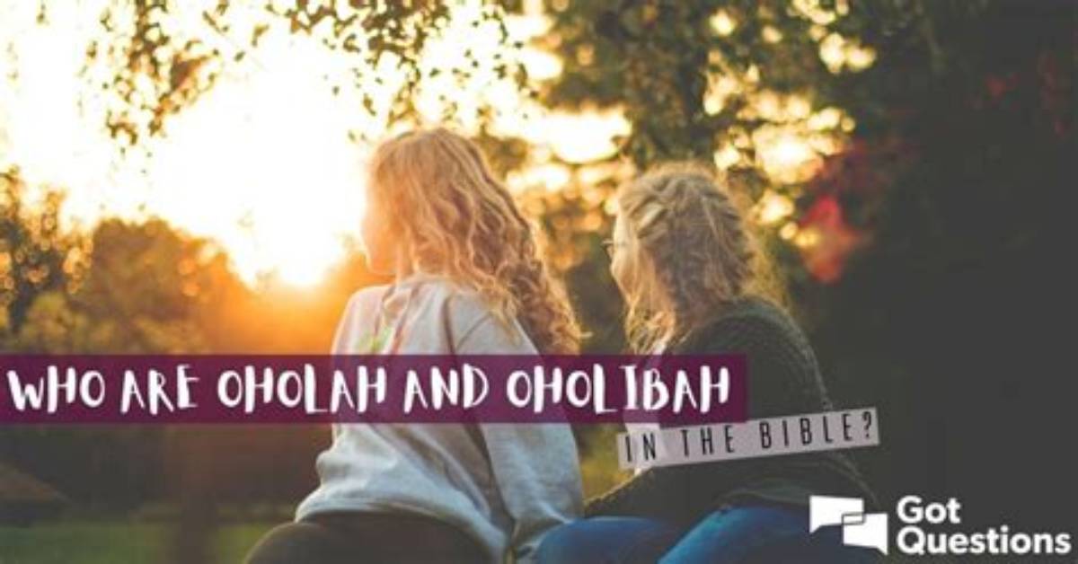 Who Are Oholah and Oholibah in the Bible?