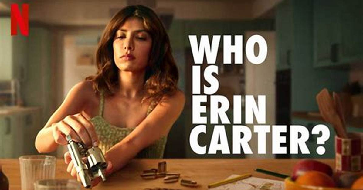 Who Is Erin Carter? a Review of Netflix’s New Thriller Series and Much More
