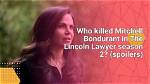 Who Killed Mitchell Bondurant in the Lincoln Lawyer Season 2? (Spoilers)